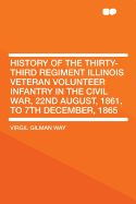 History of the Thirty-Third Regiment Illinois Veteran Volunteer Infantry in the Civil War, 22nd August, 1861, to 7th December, 1865