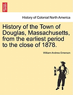 History of the Town of Douglas, (Massachusetts, ) from the Earliest Period to the Close of 1878