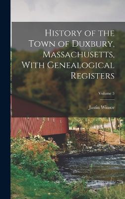 History of the Town of Duxbury, Massachusetts, With Genealogical Registers; Volume 3 - Winsor, Justin