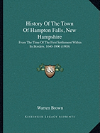 History Of The Town Of Hampton Falls, New Hampshire: From The Time Of The First Settlement Within Its Borders, 1640-1900 (1900)