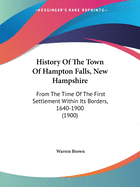 History Of The Town Of Hampton Falls, New Hampshire: From The Time Of The First Settlement Within Its Borders, 1640-1900 (1900)