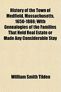 History of the Town of Medfield, Massachusetts, 1650-1886; With Genealogies of the Families That Held Real Estate or Made Any Considerable Stay