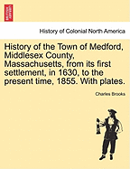History of the Town of Medford, Middlesex County, Massachusetts, from Its First Settlement, in 1630, to the Present Time, 1855