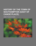 History of the Town of Southampton (East of Canoe Place)