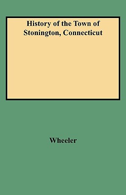 History of the Town of Stonington, Connecticut - Wheeler, Richard A