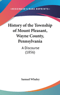 History of the Township of Mount Pleasant, Wayne County, Pennsylvania: A Discourse (1856)