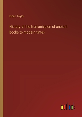 History of the transmission of ancient books to modern times - Taylor, Isaac