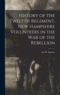 History of the Twelfth Regiment, New Hampshire Volunteers in the war of the Rebellion