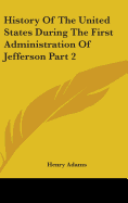 History Of The United States During The First Administration Of Jefferson Part 2