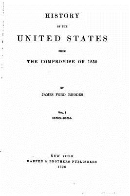 History of the United States from the Compromise of 1850 - Vol. I - Rhodes, James Ford