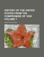 History of the United States from the Compromise of 1850 Volume 7