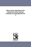 History of the United States from the Discovery of the American Continent. by George Bancroft..Vol. 3