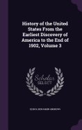 History of the United States From the Earliest Discovery of America to the End of 1902, Volume 3