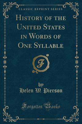 History of the United States in Words of One Syllable (Classic Reprint) - Pierson, Helen W