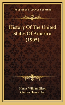 History of the United States of America (1905) - Elson, Henry William, and Hart, Charles Henry (Editor)