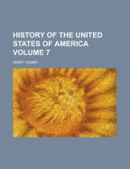 History of the United States of America Volume 7