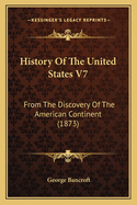 History of the United States V7: From the Discovery of the American Continent (1873)