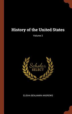 History of the United States; Volume 2 - Andrews, Elisha Benjamin