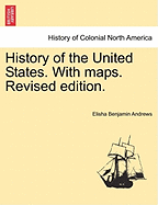 History of the United States. with Maps. Vol. II, Revised Edition. - Andrews, Elisha Benjamin