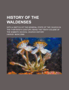 History of the Waldenses: With a Sketch of the General State of the Church in the Thirteenth Century, Being the Tenth Volume of the Sabbath School Church History