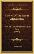 History of the War in Afghanistan: From Its Commencement to Its Close (1843)
