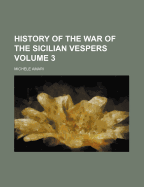 History of the War of the Sicilian Vespers; Volume 3