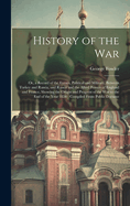 History of the War: Or, a Record of the Events, Political and Military, Between Turkey and Russia, and Russia and the Allied Powers of England and France, Showing the Origin and Progress of the War to the End of the Year 1854: Compiled From Public Docume