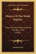 History Of The Welsh Baptists: From The Year Sixty-Three To The Year 1770 (1835)