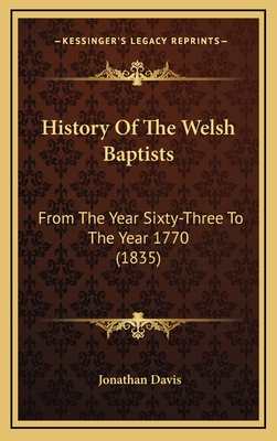 History of the Welsh Baptists: From the Year Sixty-Three to the Year 1770 (1835) - Davis, Jonathan