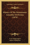 History Of The Westminster Assembly Of Divines (1878)