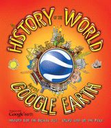 History of the World with Google Earth: History for the Digital Age - Online and on the Page