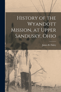 History of the Wyandott Mission, at Upper Sandusky, Ohio