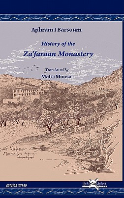 History of the Za'faraan Monastery - Barsoum, Aphram I, and Moosa, Matti, and Ighnatyus, Afram I