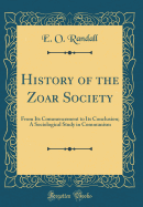 History of the Zoar Society: From Its Commencement to Its Conclusion; A Sociological Study in Communism (Classic Reprint)