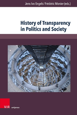 History of Transparency in Politics and Society - Engels, Jens Ivo (Contributions by), and Monier, Frederic (Contributions by), and Meuwly, Olivier (Contributions by)