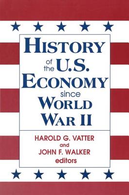 History of US Economy Since World War II - Walker, John F, and Vatter, Harold G