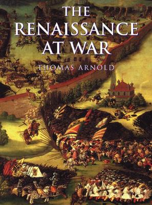 History of Warfare: The Renaissance at War - Arnold, Thomas