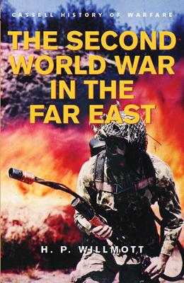 History of Warfare: The Second World War in the Far East - Willmott, P H, and Willmott, H P, and Keegan, John, Sir (Editor)