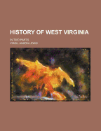 History of West Virginia: In Two Parts