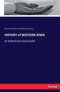 HISTORY of WESTERN IOWA: its Settlement and Growth