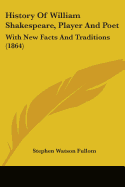 History Of William Shakespeare, Player And Poet: With New Facts And Traditions (1864)