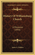 History of Williamsburg Church: A Discourse (1856)