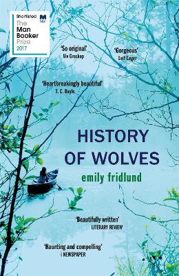 History of Wolves: Shortlisted for the 2017 Man Booker Prize - Fridlund, Emily