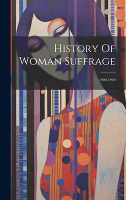 History Of Woman Suffrage: 1900-1920 - Anonymous