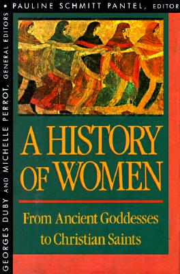 History of Women in the West, Volume I: From Ancient Goddesses to Christian Saints - Pantel, Pauline S (Editor), and Duby, Georges, Professor (Editor), and Perrot, Michelle (Editor)