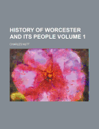History of Worcester and Its People; Volume 1