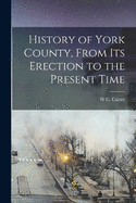 History of York County, From its Erection to the Present Time