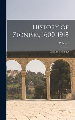 History of Zionism, 1600-1918; Volume 1 - Sokolow, Nahum