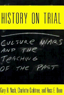 History on Trial: Culture Wars and the Teaching of the Past