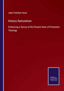 History Rationalism: Embracing a Survey of the Present State of Protestant Theology